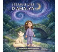 Les Mille Vies d'Amalya: Un magnifique conte du soir pour inspirer chaque enfant à rêver en grand et réaliser ses ambitions