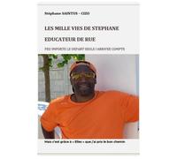 Les Mille Vies de Stéphane, éducateur de rue Peu importe le départ, seule l'arrivée compte - Stéphane Saintus - Librinova - broché - Autobiographie