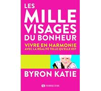 Les mille visages du bonheur: Vivre en harmonie avec la réalité telle qu'elle est