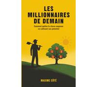 Les millionnaires de demain: Comment quitter la classe moyenne en cultivant son potentiel