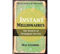 Les millionnaires instantanés : Les secrets de la réussite du jour au lendemain