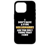Les millionnaires sont la Seule Chose Que J'aime : Wealthy Rich Millions Coque pour iPhone 16 Pro