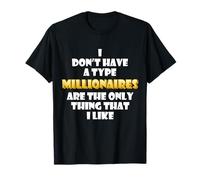 Les millionnaires sont la Seule Chose Que J'aime : Wealthy Rich Millions T-Shirt