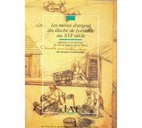 Les mines d'argent du duché de Lorraine au 16e siècle Jacques Grandemange (Auteur)