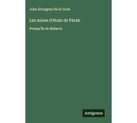 Les mines d'étain de Pérak: Presqu'île de Malacca