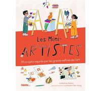 Les Mini-artistes: 20 projets inspirés par les grands maîtres de l’art
