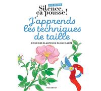 Les minis Silence ça pousse ! J'apprends les techniques de taille Pour des plantes en bonne santé - Stéphane Marie - Marabout - broché - Guide