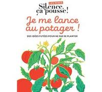 Les minis Silence ça pousse ! Je me lance au potager Des idées futées pour ne pas ne planter - Stéphane Marie - Marabout - broché - Guide
