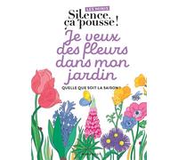 Les minis Silence ça pousse ! Je veux des fleurs dans mon jardin Quelle que soit la saison ! - Stéphane Marie - Marabout - broché - Guide