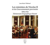 Les Ministres De Nicolas Ii Et Du Gouvernement Provisoire - 1894-1918 - Dictionnaire Biographique Illustré