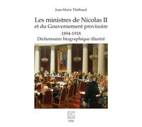 Les ministres de Nicolas II et du Gouvernement provisoire 1894-1918 Dictionnaire biographique illustré - Dictionnaire biographique illustré - Jean-Marie Thiébaud - Spm Lettrage - broché - Etude