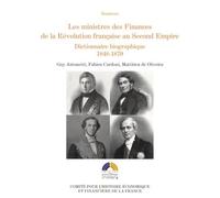 LES MINISTRES DES FINANCES DE LA RÉVOLUTION FRANÇAISE AU SECOND EMPIRE VOL 3: Dictionnaire bibliographique. 1848-1870 (3)