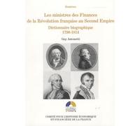 LES MINISTRES DES FINANCES DE LA RÉVOLUTION FRANÇAISE AU SECOND EMPIRE VOL I: Dictionnaire biographique 1790-1814 (1)