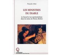 Les ministres du diable Le travail et ses représentations dans les mines de Potosi, Bolivie - Pascale Absi - L'harmattan - broché - Essai