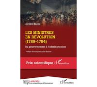 Les ministres en Révolution (1789-1794) Du gouvernement à l'administration - Du gouvernement à l'administration - Jérémy Maloir - L'harmattan - broché - Essai