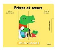 Les Minousses - Frères et soeurs Alice Le Hénand (Auteur), Thierry Bedouet (Illustration)
