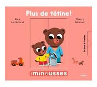 Les Minousses - Plus de tétine Alice Le Hénand (Auteur), Thierry Bedouet (Illustration)