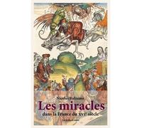 Les Miracles Dans La France Du Xvie Siècle - Métamorphoses Du Surnaturel