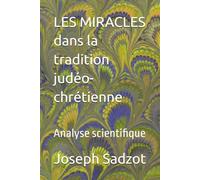 LES MIRACLES dans la tradition judéo-chrétienne: Analyse scientifique
