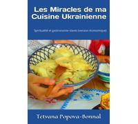 Les Miracles de ma Cuisine Ukrainienne: Spiritualité et gastronomie slaves (version économique)