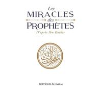 LES MIRACLES DES PROPHÈTES - D'APRÈS IBN KATHIR