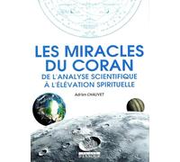 LES MIRACLES DU CORAN - DE L'ANALYSE SCIENTIFIQUE À L'ÉLÉVATION SPIRITUELLE