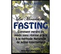Les Miracles du FASTING: La méthode naturelle de Jeûne intermittent pour perdre du poids sans régime