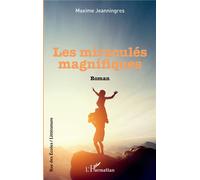 Les Miraculés magnifiques - Maxime Jeanningros - L'harmattan - broché - Roman