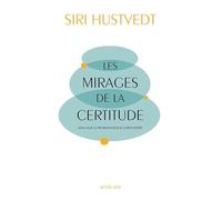 Les Mirages de la certitude Siri Hustvedt (Auteur), Christine Le Boeuf (Traduction)