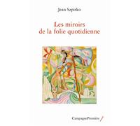 Les miroirs de la folie quotidienne - Jean Szpirko - Campagne Premiere - broché - Essai