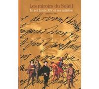Les miroirs du Soleil – Le roi Louis XIV et ses artistes – Gallimard