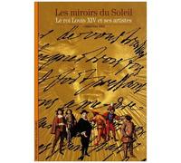 Les miroirs du Soleil – Le roi Louis XIV et ses artistes – Gallimard
