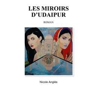 Les Miroirs d'Udaipur - Nicole Anglés - Librinova - broché - Roman