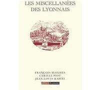 Les miscellanées des Lyonnais François Mailhes (Auteur), Cyrille Piot (Auteur), Jean-Louis Rapini (Auteur)