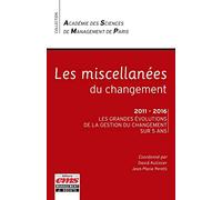 Les miscellanées du changement: 2011-2016 Les grandes évolutions de la gestion du changement sur 5 ans.