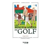 Les Miscellanées du golf – Histoire, Anecdotes, Palmarès, Champions, Curiosa – 1244-2021