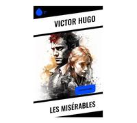 Les Misérables: A Classic of Jean Valjean's Redemption, French Social Injustice, and Revolution in Nineteenth-Century Paris