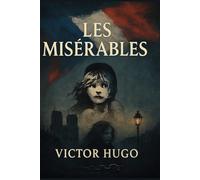 Les Misérables: A Masterpiece of Justice, Redemption, and the Human Spirit