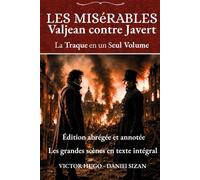 Les Misérables (Édition Abrégée et Annotée): Valjean contre Javert: la traque en un seul volume - texte intégral des grandes scènes de Victor Hugo