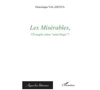 Les Misérables, l'Evangile selon "saint Hugo" ? - Dominique Val-Zienta - L'harmattan - broché - Essai