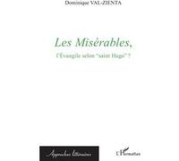Les Misérables, l'Evangile selon "saint Hugo" ? - Dominique Val-Zienta - L'harmattan - broché - Essai