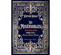 Les Misérables Premier livre Tomes I à III : Fantine, Cosette, Marius. Édition originale et intégrale: Classic collector