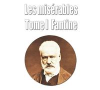 Les misérables Tome I - Fantine