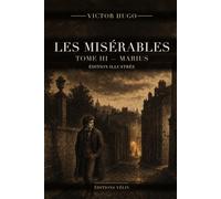 Les Misérables - Tome III : Marius (Illustrated Edition): Texte intégral, 8 livres et 76 chapitres, 13 illustrations originales et une introduction inédite