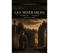 Les Misérables - Tome III : Marius (Illustrated Edition): Texte intégral, 8 livres et 76 chapitres, 13 illustrations originales et une introduction inédite