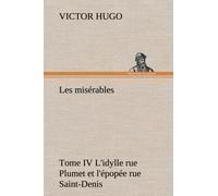 Les Misérables Tome Iv L'idylle Rue Plumet Et L'épopée Rue Saint-Denis