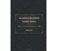 Les misères des enfants trouvés. Tome 1