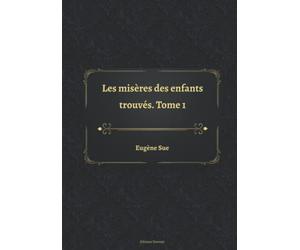 Les misères des enfants trouvés. Tome 1
