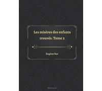 Les misères des enfants trouvés. Tome 2