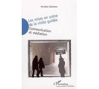 Les mises en scène de la visite guidée Communication et médiation - Michèle Gellereau - L'harmattan - broché - Essai
